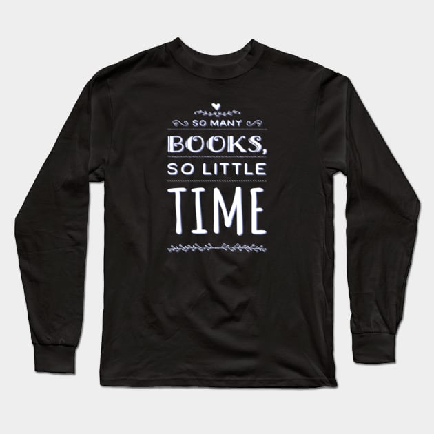 So many books so little time, Tees for book lovers Long Sleeve T-Shirt by BoogieCreates